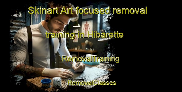 Skinart Art-focused removal training in Hibarette | RemovalTraining | RemovalClasses | SkinartTraining-France