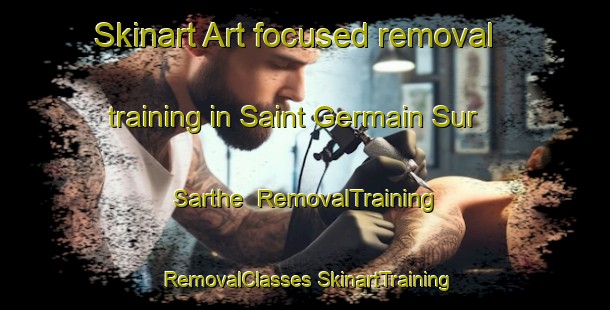 Skinart Art-focused removal training in Saint Germain Sur Sarthe | #RemovalTraining #RemovalClasses #SkinartTraining-France