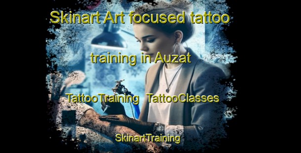 Skinart Art-focused tattoo training in Auzat | TattooTraining | TattooClasses | SkinartTraining-France