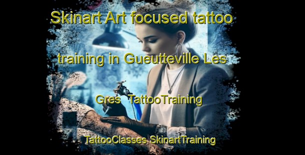 Skinart Art-focused tattoo training in Gueutteville Les Gres | #TattooTraining #TattooClasses #SkinartTraining-France