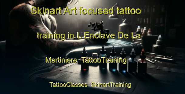 Skinart Art-focused tattoo training in L Enclave De La Martiniere | TattooTraining | TattooClasses | SkinartTraining-France