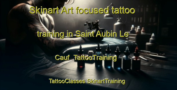 Skinart Art-focused tattoo training in Saint Aubin Le Cauf | #TattooTraining #TattooClasses #SkinartTraining-France