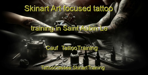 Skinart Art-focused tattoo training in Saint Aubin Le Cauf | #TattooTraining #TattooClasses #SkinartTraining-France