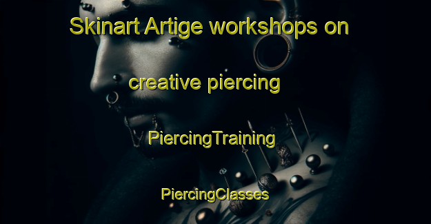 Skinart Artige workshops on creative piercing | #PiercingTraining #PiercingClasses #SkinartTraining-France