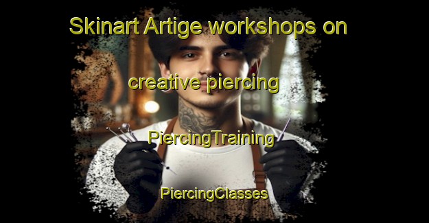 Skinart Artige workshops on creative piercing | #PiercingTraining #PiercingClasses #SkinartTraining-France