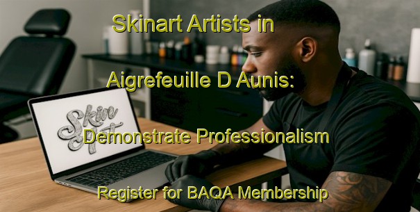 Skinart Artists in Aigrefeuille D Aunis: Demonstrate Professionalism - Register for BAQA Membership | Body Art Qualification Authority | BAQA-France