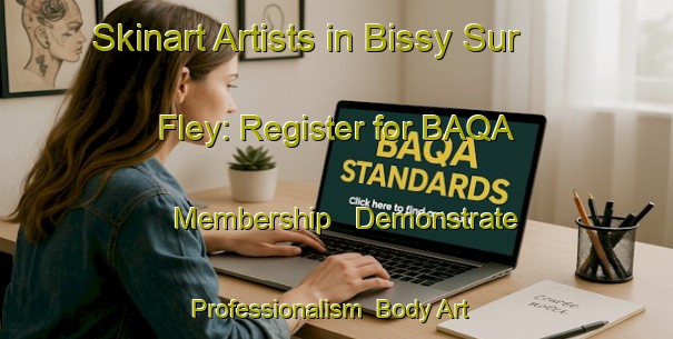 Skinart Artists in Bissy Sur Fley: Register for BAQA Membership - Demonstrate Professionalism | Body Art Qualification Authority | BAQA-France