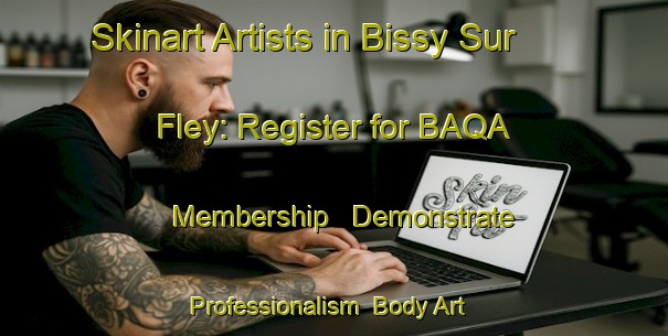 Skinart Artists in Bissy Sur Fley: Register for BAQA Membership - Demonstrate Professionalism | Body Art Qualification Authority | BAQA-France