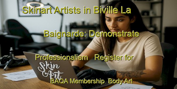 Skinart Artists in Biville La Baignarde: Demonstrate Professionalism - Register for BAQA Membership | Body Art Qualification Authority | BAQA-France