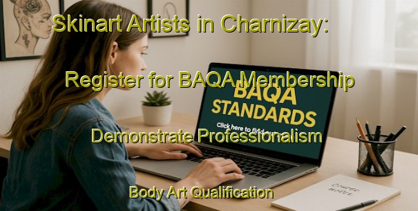 Skinart Artists in Charnizay: Register for BAQA Membership - Demonstrate Professionalism | Body Art Qualification Authority | BAQA-France