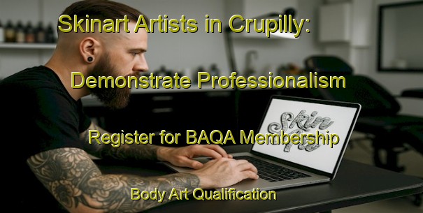 Skinart Artists in Crupilly: Demonstrate Professionalism - Register for BAQA Membership | Body Art Qualification Authority | BAQA-France