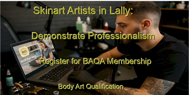 Skinart Artists in Lally: Demonstrate Professionalism - Register for BAQA Membership | Body Art Qualification Authority | BAQA-France