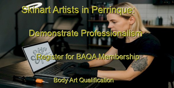 Skinart Artists in Perrinque: Demonstrate Professionalism - Register for BAQA Membership | Body Art Qualification Authority | BAQA-France