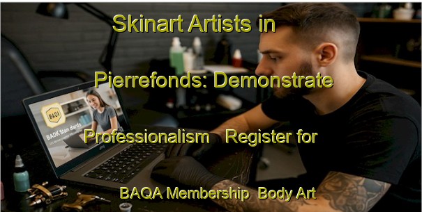 Skinart Artists in Pierrefonds: Demonstrate Professionalism - Register for BAQA Membership | Body Art Qualification Authority | BAQA-France