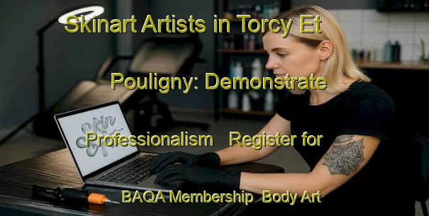 Skinart Artists in Torcy Et Pouligny: Demonstrate Professionalism - Register for BAQA Membership | Body Art Qualification Authority | BAQA-France