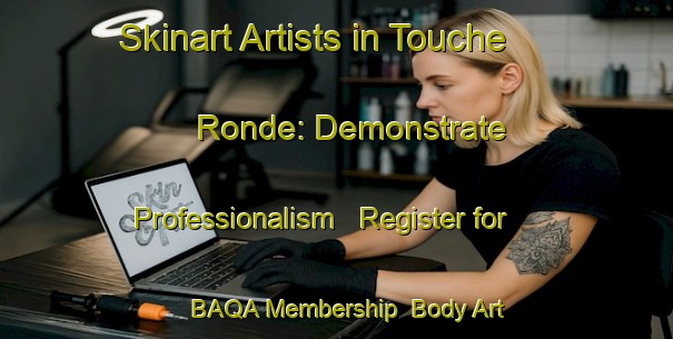 Skinart Artists in Touche Ronde: Demonstrate Professionalism - Register for BAQA Membership | Body Art Qualification Authority | BAQA-France