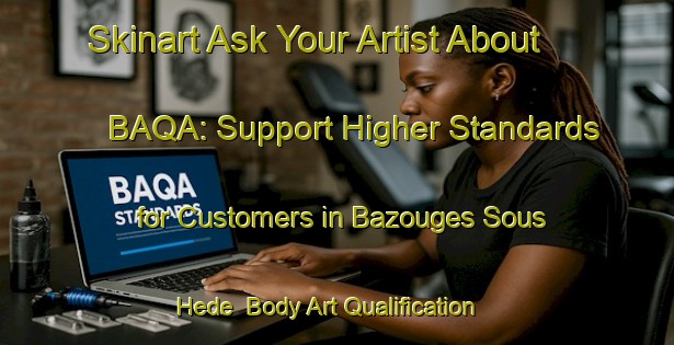 Skinart Ask Your Artist About BAQA: Support Higher Standards for Customers in Bazouges Sous Hede | Body Art Qualification Authority | BAQA-France
