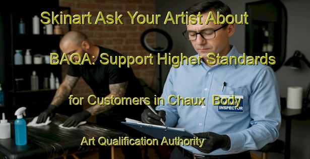 Skinart Ask Your Artist About BAQA: Support Higher Standards for Customers in Chaux | Body Art Qualification Authority | BAQA-France