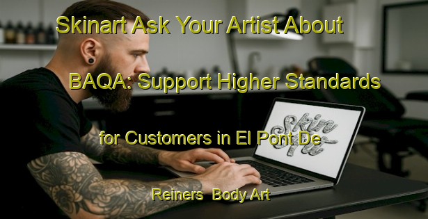 Skinart Ask Your Artist About BAQA: Support Higher Standards for Customers in El Pont De Reiners | Body Art Qualification Authority | BAQA-France