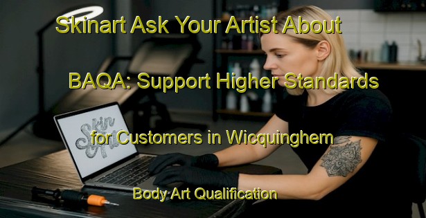 Skinart Ask Your Artist About BAQA: Support Higher Standards for Customers in Wicquinghem | Body Art Qualification Authority | BAQA-France