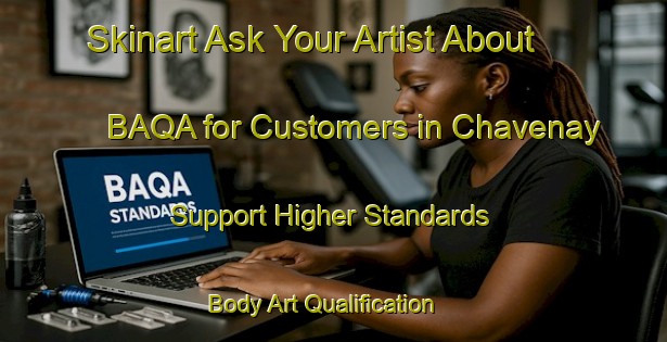Skinart Ask Your Artist About BAQA for Customers in Chavenay - Support Higher Standards | Body Art Qualification Authority | BAQA-France