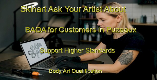 Skinart Ask Your Artist About BAQA for Customers in Puzeaux - Support Higher Standards | Body Art Qualification Authority | BAQA-France