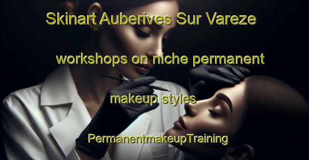 Skinart Auberives Sur Vareze workshops on niche permanent makeup styles | PermanentmakeupTraining | PermanentmakeupClasses | SkinartTraining-France