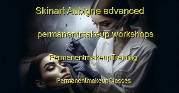 Skinart Aubigne advanced permanentmakeup workshops | #PermanentmakeupTraining #PermanentmakeupClasses #SkinartTraining-France