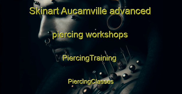 Skinart Aucamville advanced piercing workshops | #PiercingTraining #PiercingClasses #SkinartTraining-France