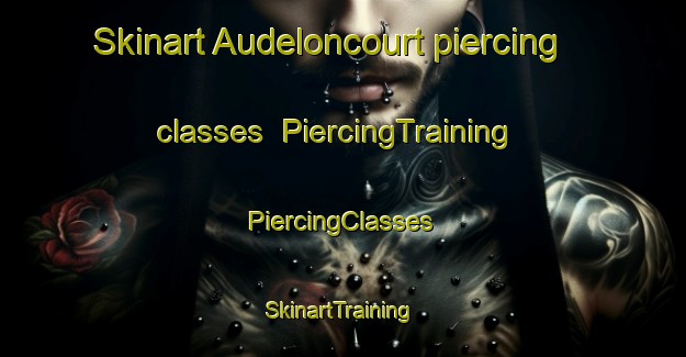 Skinart Audeloncourt piercing classes | #PiercingTraining #PiercingClasses #SkinartTraining-France