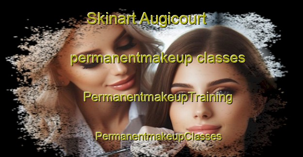 Skinart Augicourt permanentmakeup classes | #PermanentmakeupTraining #PermanentmakeupClasses #SkinartTraining-France