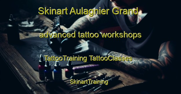 Skinart Aulagnier Grand advanced tattoo workshops | #TattooTraining #TattooClasses #SkinartTraining-France