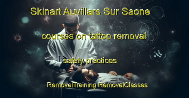 Skinart Auvillars Sur Saone courses on tattoo removal safety practices | #RemovalTraining #RemovalClasses #SkinartTraining-France