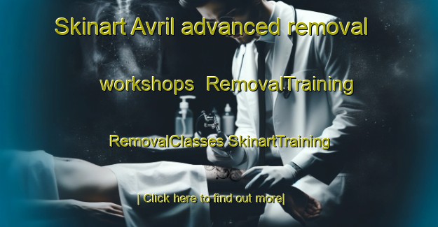 Skinart Avril advanced removal workshops | #RemovalTraining #RemovalClasses #SkinartTraining-France