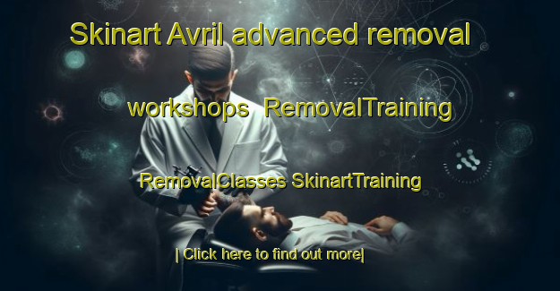 Skinart Avril advanced removal workshops | #RemovalTraining #RemovalClasses #SkinartTraining-France