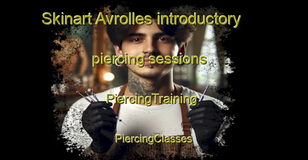 Skinart Avrolles introductory piercing sessions | #PiercingTraining #PiercingClasses #SkinartTraining-France