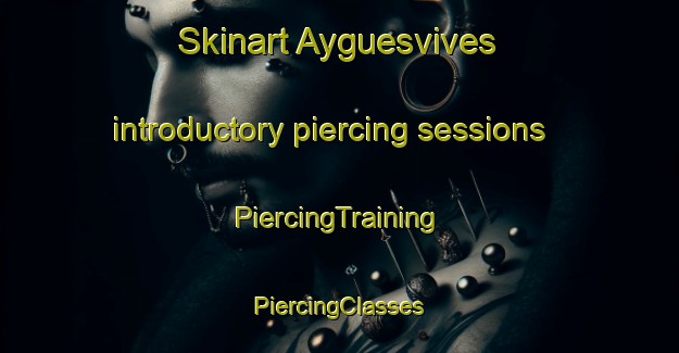 Skinart Ayguesvives introductory piercing sessions | #PiercingTraining #PiercingClasses #SkinartTraining-France