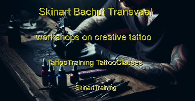 Skinart Bachut Transvaal workshops on creative tattoo | #TattooTraining #TattooClasses #SkinartTraining-France