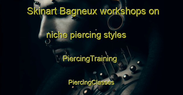 Skinart Bagneux workshops on niche piercing styles | #PiercingTraining #PiercingClasses #SkinartTraining-France