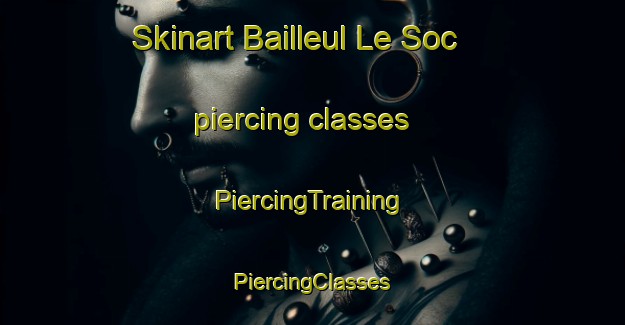 Skinart Bailleul Le Soc piercing classes | #PiercingTraining #PiercingClasses #SkinartTraining-France