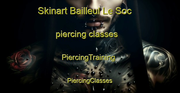 Skinart Bailleul Le Soc piercing classes | #PiercingTraining #PiercingClasses #SkinartTraining-France