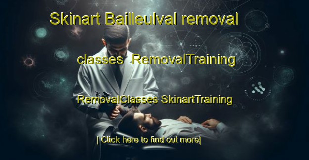 Skinart Bailleulval removal classes | #RemovalTraining #RemovalClasses #SkinartTraining-France