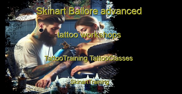 Skinart Ballore advanced tattoo workshops | #TattooTraining #TattooClasses #SkinartTraining-France