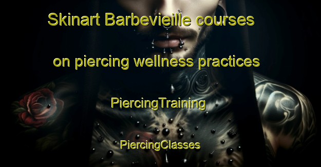 Skinart Barbevieille courses on piercing wellness practices | #PiercingTraining #PiercingClasses #SkinartTraining-France