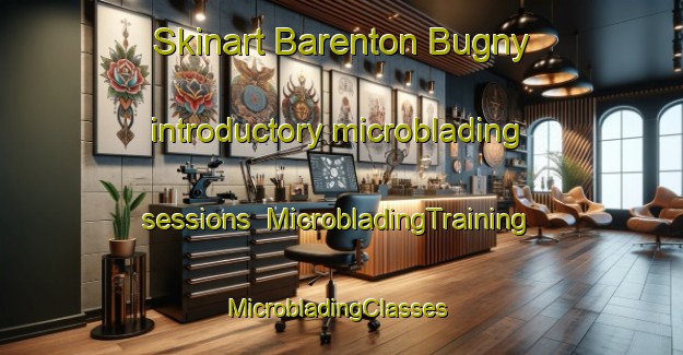 Skinart Barenton Bugny introductory microblading sessions | MicrobladingTraining | MicrobladingClasses | SkinartTraining-France