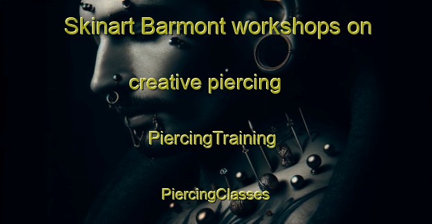 Skinart Barmont workshops on creative piercing | #PiercingTraining #PiercingClasses #SkinartTraining-France