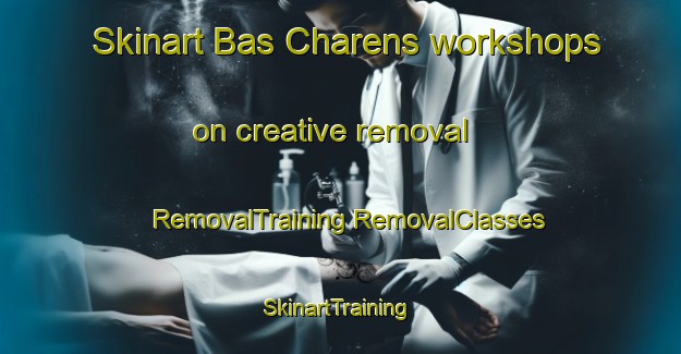 Skinart Bas Charens workshops on creative removal | #RemovalTraining #RemovalClasses #SkinartTraining-France