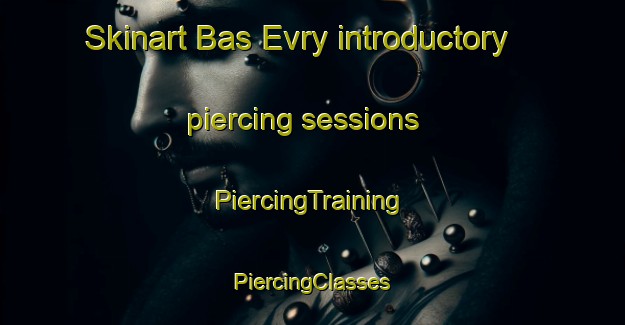 Skinart Bas Evry introductory piercing sessions | #PiercingTraining #PiercingClasses #SkinartTraining-France