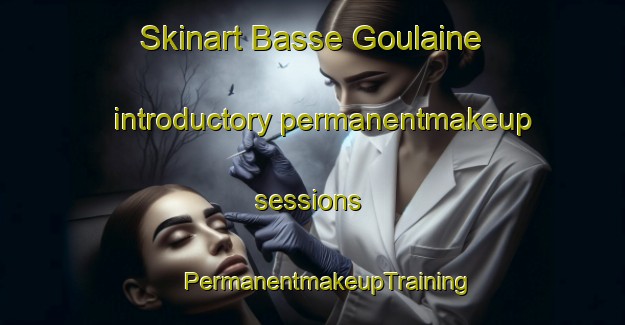 Skinart Basse Goulaine introductory permanentmakeup sessions | #PermanentmakeupTraining #PermanentmakeupClasses #SkinartTraining-France