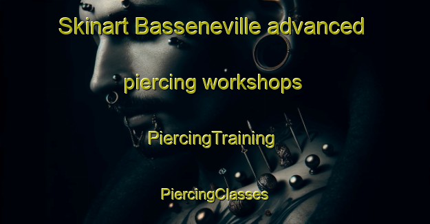 Skinart Basseneville advanced piercing workshops | #PiercingTraining #PiercingClasses #SkinartTraining-France